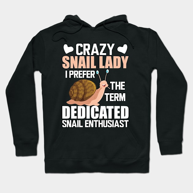 Crazy snail lady I prefer the term dedicated snail enthusiast w Hoodie by KC Happy Shop